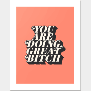 You Are Doing Great Bitch Posters and Art